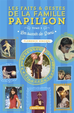 Les faits & gestes de la famille Papillon. Vol. 3. Les succès de Domi - Florence Hinckel