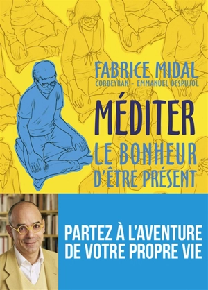 Méditer : le bonheur d'être présent - Fabrice Midal