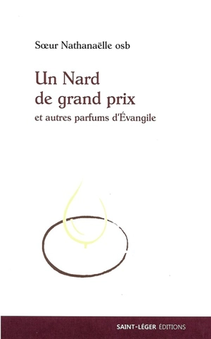 Un nard de grand prix : et autres parfums d'Evangile - Nathanaëlle