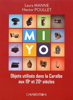 Mi Yo : objets utilisés dans la Caraïbe aux 19e et 20e siècles - Laura Manne