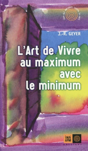 L'art de vivre au maximum avec le minimum - Jean-Roger Geyer