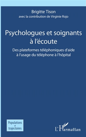 Psychologues et soignants à l'écoute : des plateformes téléphoniques d'aide à l'usage du téléphone à l'hôpital - Brigitte Tison