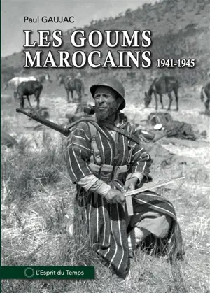 Les goums marocains pendant la Seconde Guerre mondiale : 1941-1945 - Paul Gaujac