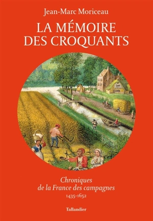 La mémoire des croquants : chroniques de la France des campagnes : 1435-1652 - Jean-Marc Moriceau