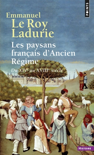 Les paysans français d'Ancien Régime : du XIVe au XVIIIe siècle - Emmanuel Le Roy Ladurie
