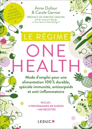 Le régime one health (= une seule santé) : mode d'emploi pour une alimentation 100 % durable, spéciale immunité, antisurpoids et anti-inflammatoire - Anne Dufour