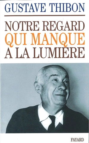 Notre regard qui manque à la lumière - Gustave Thibon