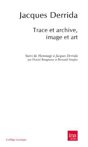 Trace et archive, image et art. Pour Jacques Derrida - Jacques Derrida