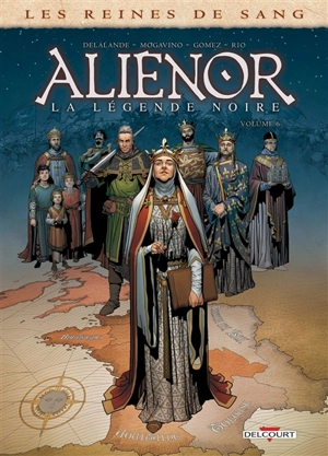 Les reines de sang. Aliénor, la légende noire. Vol. 6 - Arnaud Delalande
