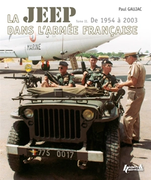 La Jeep dans l'armée française. Vol. 2. De 1954 à 2003 - Paul Gaujac