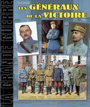 Les généraux de la victoire. Vol. 2 - Paul Gaujac