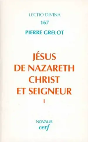 Jésus de Nazareth, Christ et Seigneur : une lecture de l'Evangile. Vol. 1 - Pierre Grelot