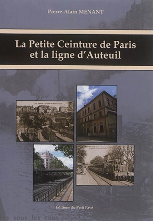 La Petite Ceinture de Paris et la ligne d'Auteuil - Pierre-Alain Menant