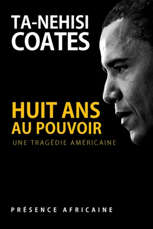 Huit ans au pouvoir : une tragédie américaine - Ta-Nehisi Coates