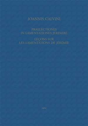 Praelectiones in Lamentationes Jeremiae. Leçons sur les Lamentations de Jérémie - Jean Calvin