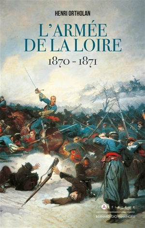 L'armée de la Loire : 1870-1871 - Henri Ortholan