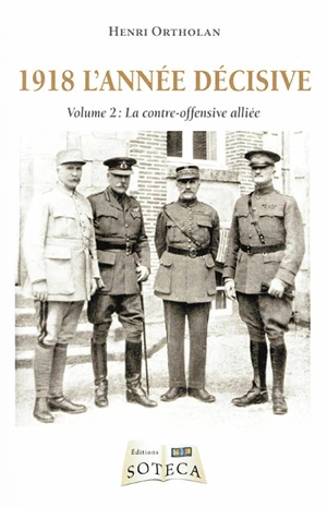 1918 l'année décisive. Vol. 2. La contre-offensive alliée - Henri Ortholan