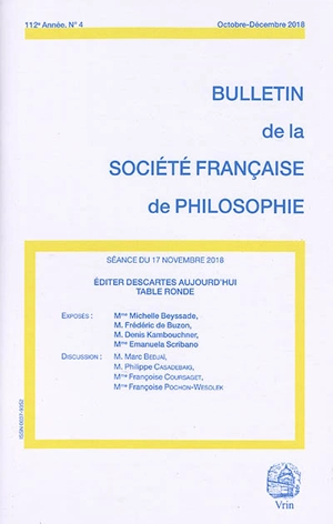 Bulletin de la Société française de philosophie, n° 4 (2018). Editer Descartes aujourd'hui : table ronde