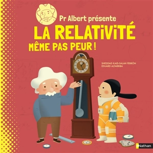 Pr Albert présente. La relativité : même pas peur ! - Sheddad Kaid-Salah Ferron