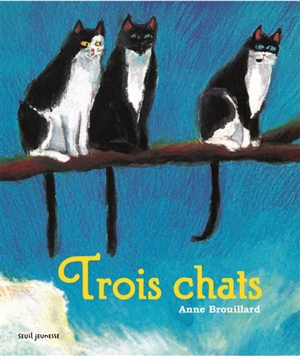 Trois chats - Anne Brouillard