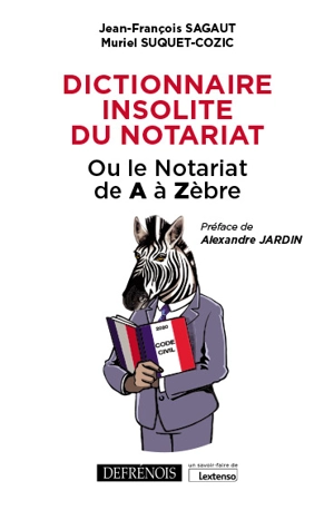 Dictionnaire insolite du notariat ou Le notariat de A à Zèbre - Jean-François Sagaut