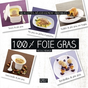 100 % foie gras : 50 recettes délicieusement inratables ! - Nicole Renaud