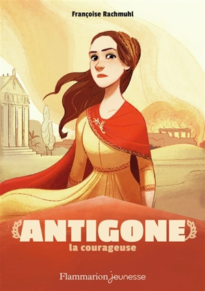 Antigone la courageuse - Françoise Rachmühl
