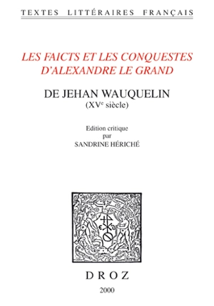 Les faicts et les conquestes d'Alexandre Le Grand : XVe siècle - Jean Wauquelin