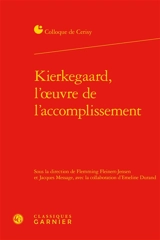Kierkegaard, l'oeuvre de l'accomplissement : actes du colloque de Cerisy-la-Salle, du 8 au 15 juillet 2013 - Centre culturel international (Cerisy-la-Salle, Manche). Colloque (2013)