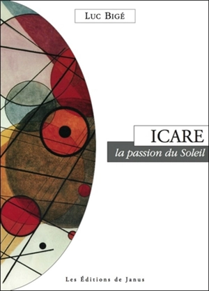 Icare : la passion du soleil - Luc Bigé