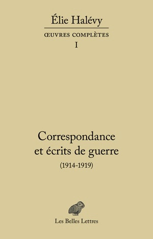 Oeuvres complètes. Vol. 1. Correspondance et écrits de guerre : 1914-1919 - Elie Halévy