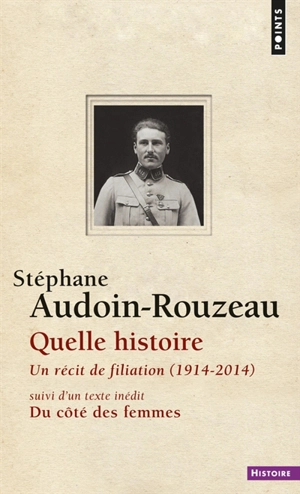 Quelle histoire : un récit de filiation (1914-2014). Du côté des femmes - Stéphane Audoin-Rouzeau