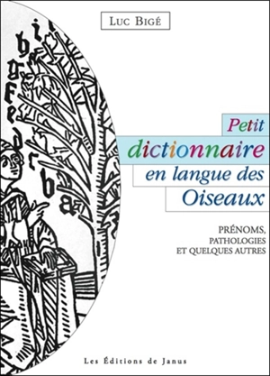 Petit dictionnaire en langue des oiseaux : prénoms, pathologies et quelques autres - Luc Bigé