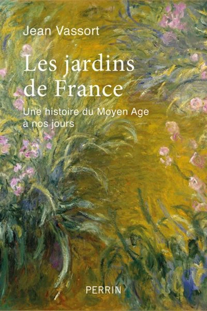 Les jardins de France : une histoire du Moyen Age à nos jours - Jean Vassort