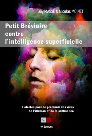 Petit bréviaire contre l'intelligence superficielle : 7 alertes pour se prémunir des virus de l'illusion et de la suffisance - Guy Massé