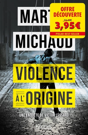 Une enquête de Victor Lessard. Vol. 4. Violence à l'origine - Martin Michaud