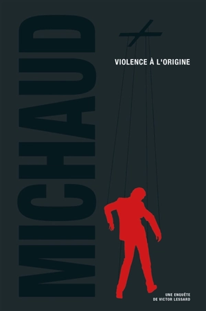 Une enquête de Victor Lessard. Vol. 4. Violence à l'origine - Martin Michaud