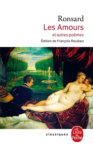 Les amours : et autres poèmes : première des sept parties des Oeuvres, édition de 1584 - Pierre de Ronsard