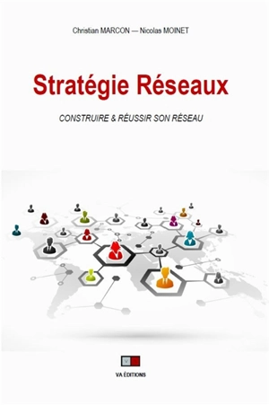 Stratégie réseaux : construire & réussir son réseau : les facteurs clés de succès - Christian Marcon