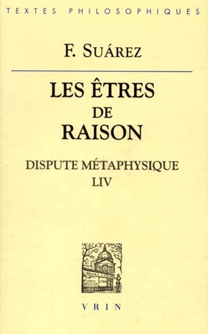 Les êtres de raison : dispute métaphysique LIV - Francisco Suárez