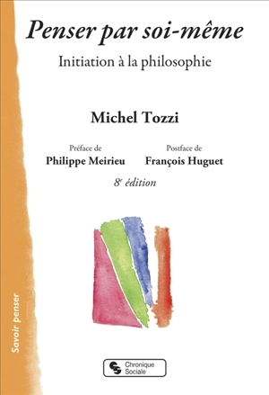 Penser par soi-même : initiation à la philosophie - Michel Tozzi