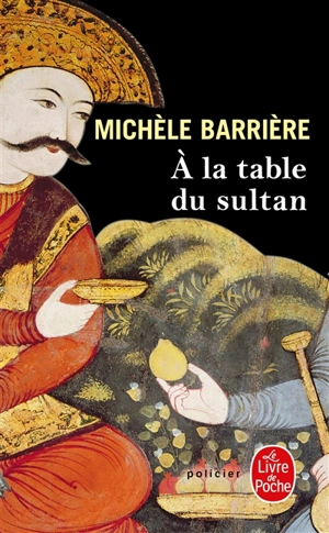 Les aventures de Quentin du Mesnil, maître d'hôtel à la cour de François Ier. A la table du sultan : une aventure de Quentin du Mesnil, maître d'hôtel de François Ier - Michèle Barrière