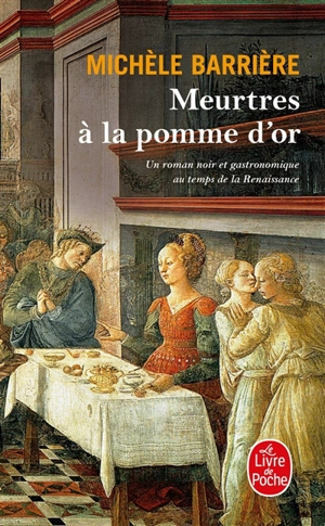 Meurtres à la pomme d'or : un roman noir et gastronomique au temps de la Renaissance - Michèle Barrière