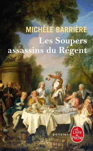 Les soupers assassins du Régent : roman noir et gastronomique - Michèle Barrière