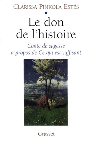 Le don de l'histoire : conte de sagesse à propos de ce qui est suffisant - Clarissa Pinkola Estés