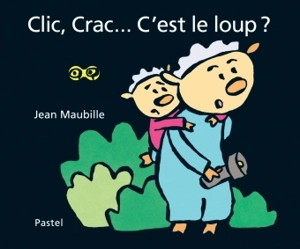 Clic, crac... C'est le loup ? - Jean Maubille