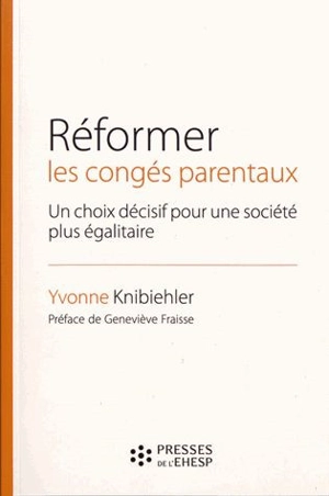 Réformer les congés parentaux : un choix décisif pour une société plus égalitaire - Yvonne Knibiehler