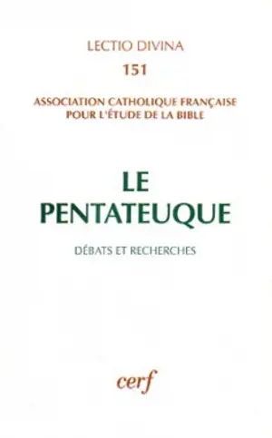 Le Pentateuque : débats et recherches - Association catholique française pour l'étude de la Bible. Congrès (14 ; 1991 ; Angers)