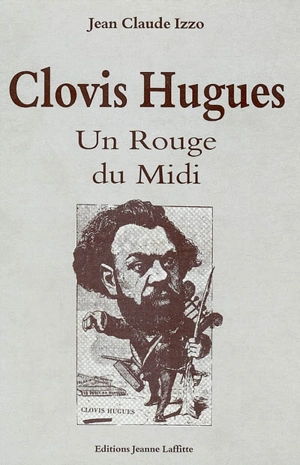 Clovis Hugues, un Rouge du Midi - Jean-Claude Izzo