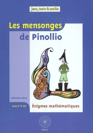 Les mensonges de Pinollio : ... et 47 autres énigmes mathématiques pour l'école : issues du championnat international des jeux mathématiques et logiques - Fédération française de jeux mathématiques